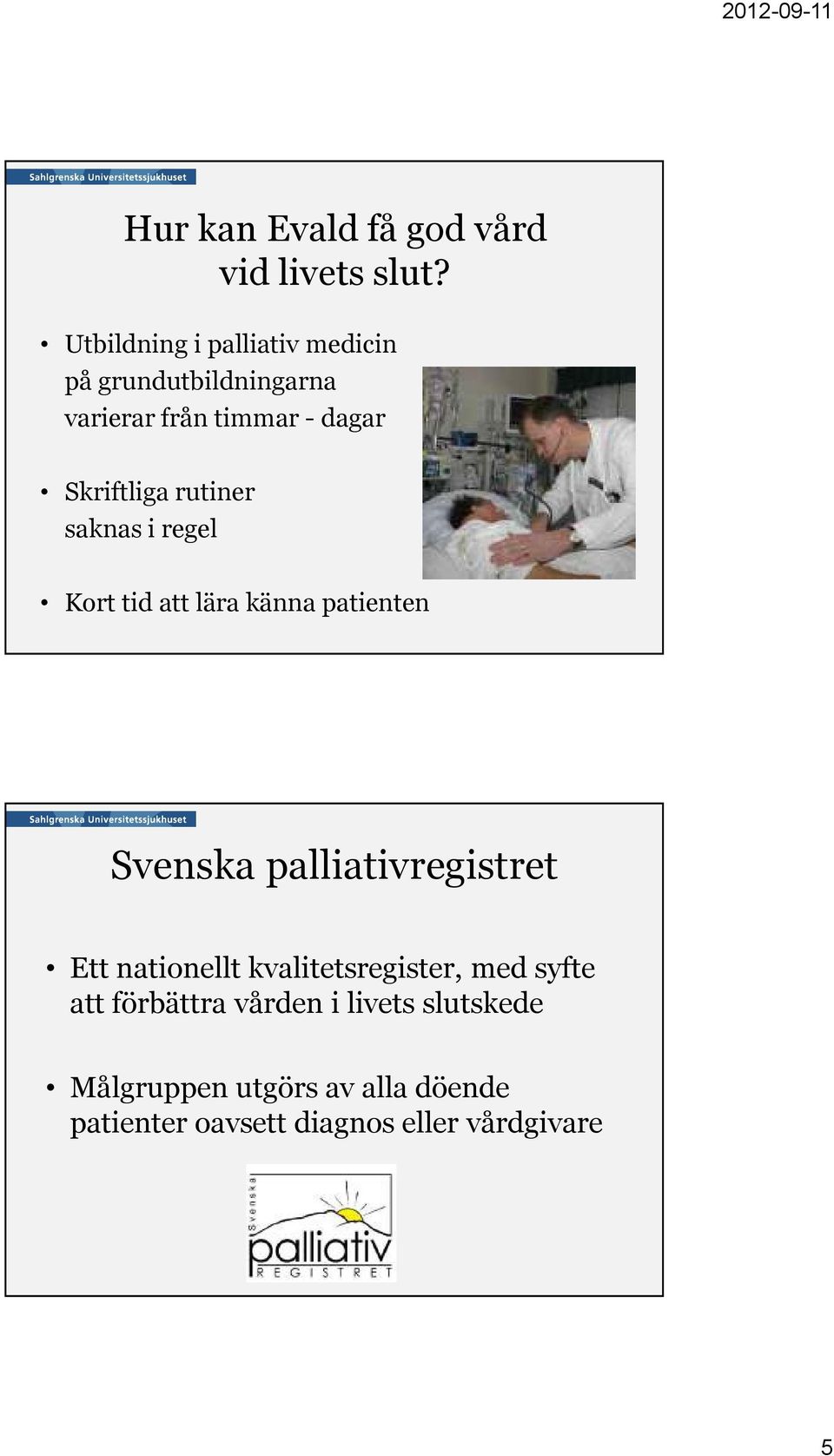 rutiner saknas i regel Kort tid att lära känna patienten Svenska palliativregistret Ett