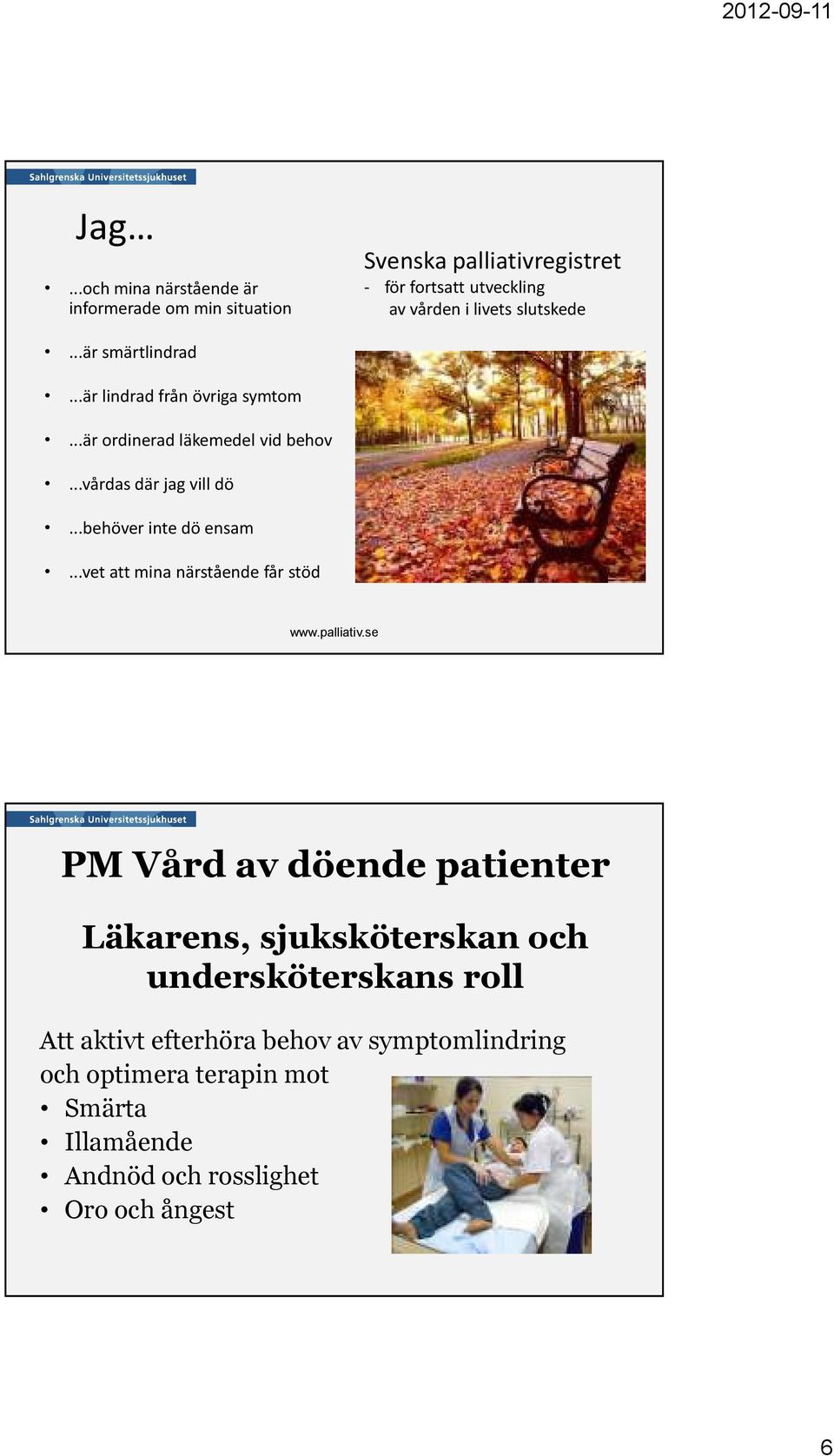 ..behöver inte dö ensam...vet att mina närstående får stöd www.palliativ.