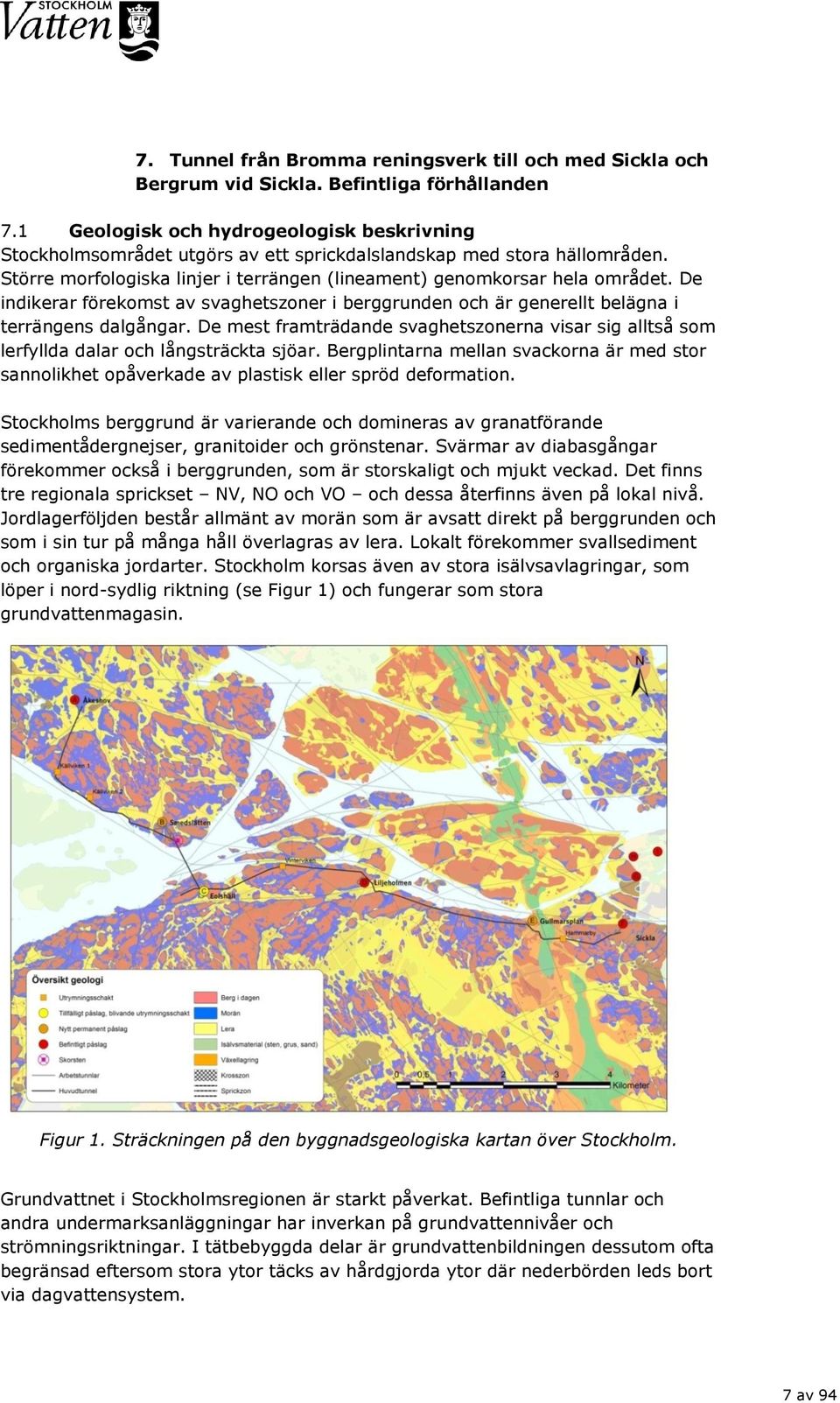 De indikerar förekomst av svaghetszoner i berggrunden och är generellt belägna i terrängens dalgångar. De mest framträdande svaghetszonerna visar sig alltså som lerfyllda dalar och långsträckta sjöar.