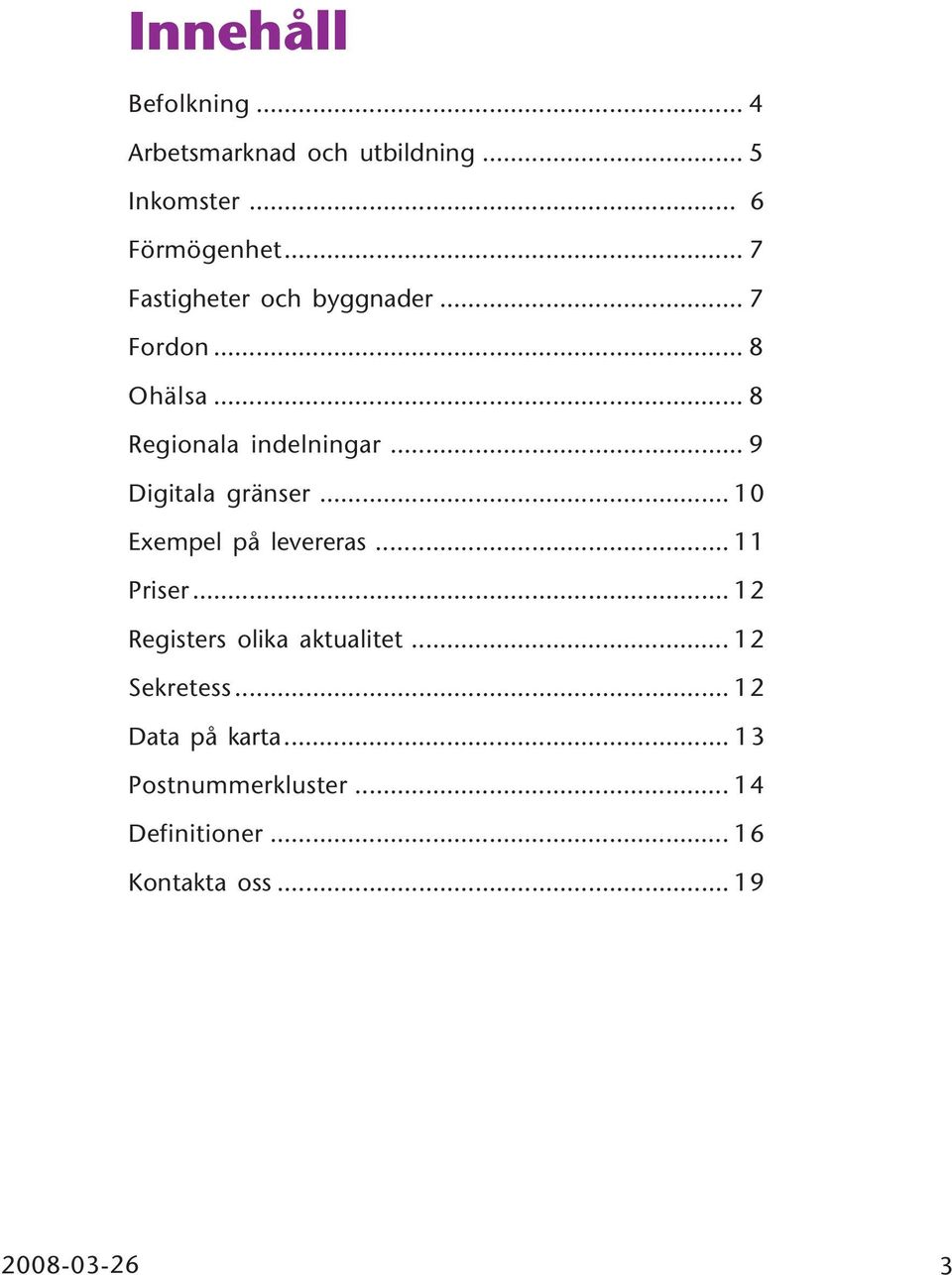 .. 9 Digitala gränser... 10 Exempel på levereras... 11 Priser.