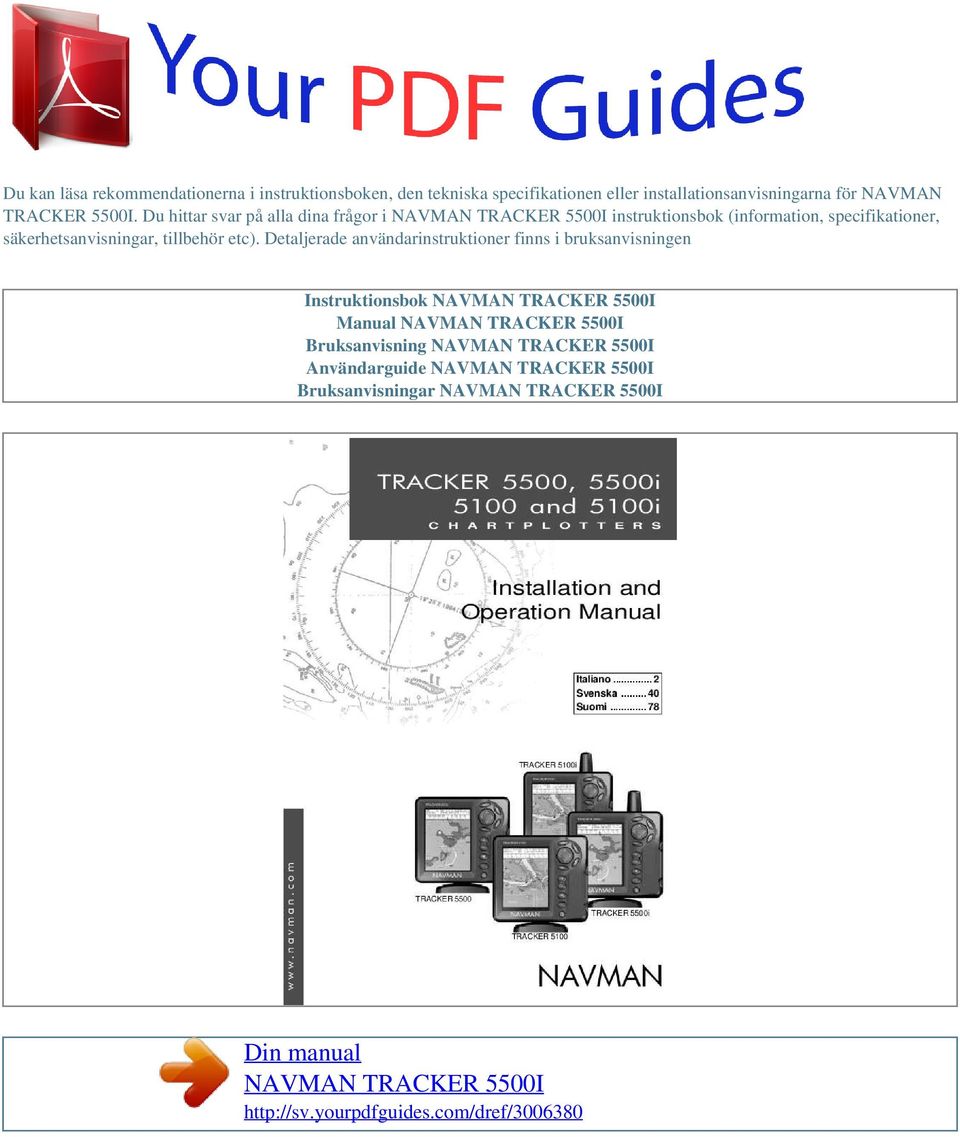 Detaljerade användarinstruktioner finns i bruksanvisningen Instruktionsbok NAVMAN TRACKER 5500I Manual NAVMAN TRACKER 5500I Bruksanvisning NAVMAN