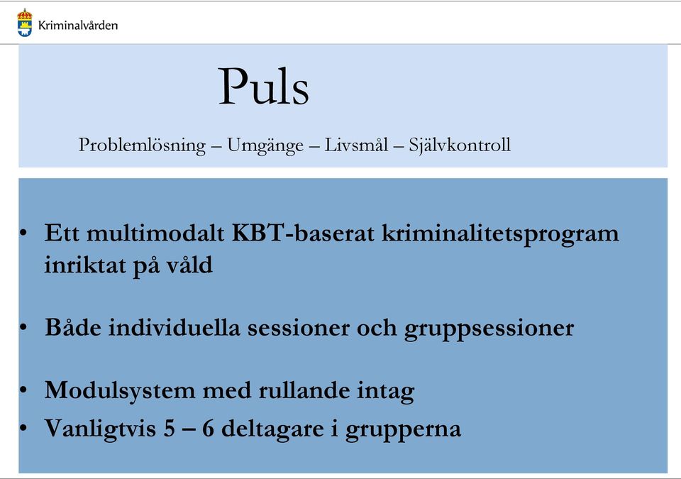 våld Både individuella sessioner och gruppsessioner