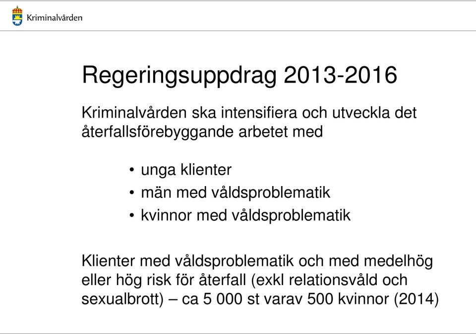 med våldsproblematik Klienter med våldsproblematik och med medelhög eller hög