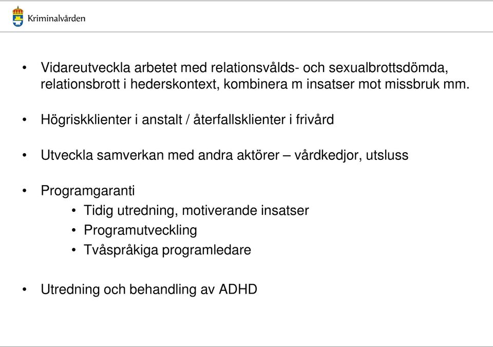 Högriskklienter i anstalt / återfallsklienter i frivård Utveckla samverkan med andra aktörer