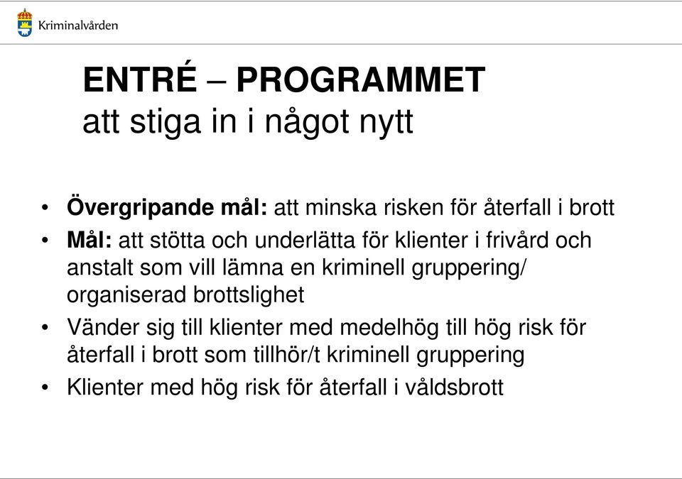 kriminell gruppering/ organiserad brottslighet Vänder sig till klienter med medelhög till hög