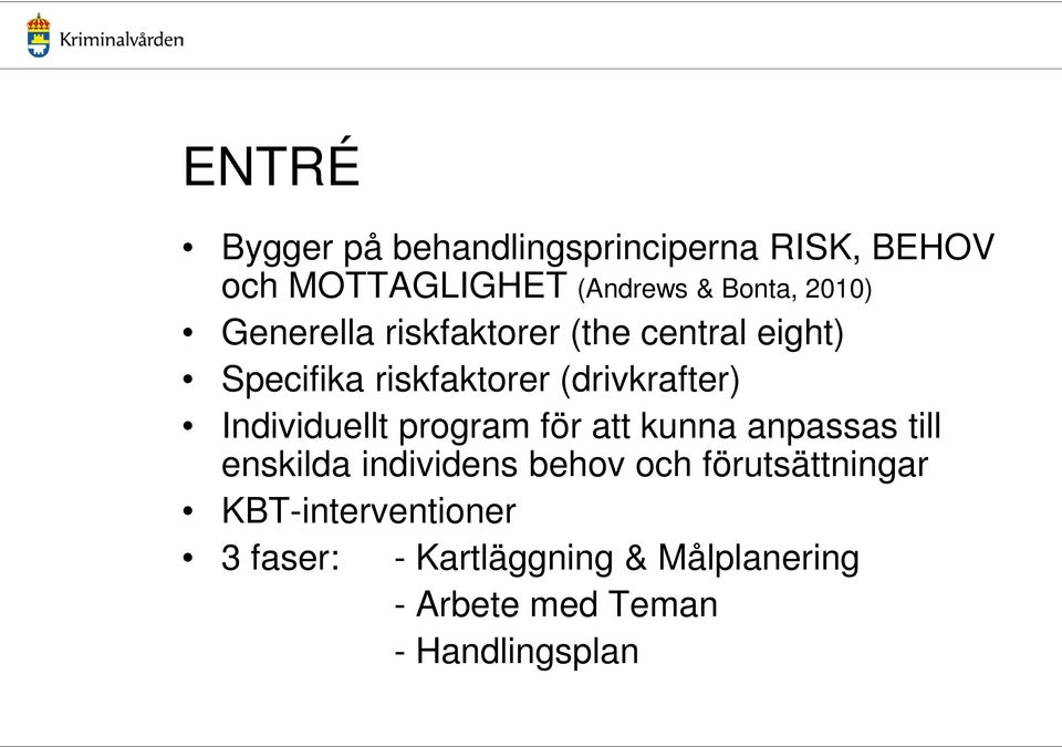 Individuellt program för att kunna anpassas till enskilda individens behov och