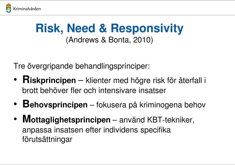 behöver fler och intensivare insatser Behovsprincipen fokusera på kriminogena behov