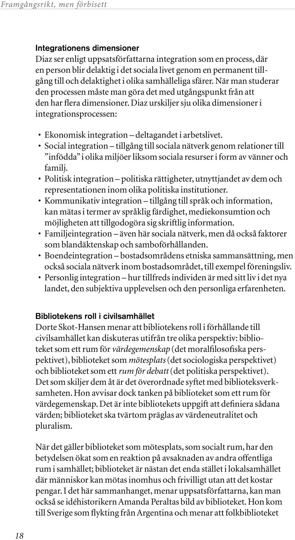 Diaz urskiljer sju olika dimensioner i integrationsprocessen: Ekonomisk integration deltagandet i arbetslivet.