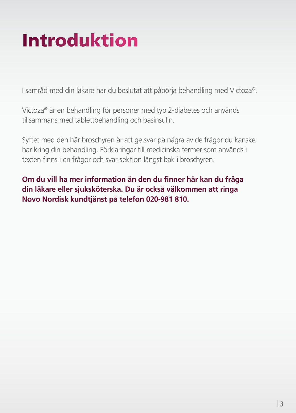 Syftet med den här broschyren är att ge svar på några av de frågor du kanske har kring din behandling.