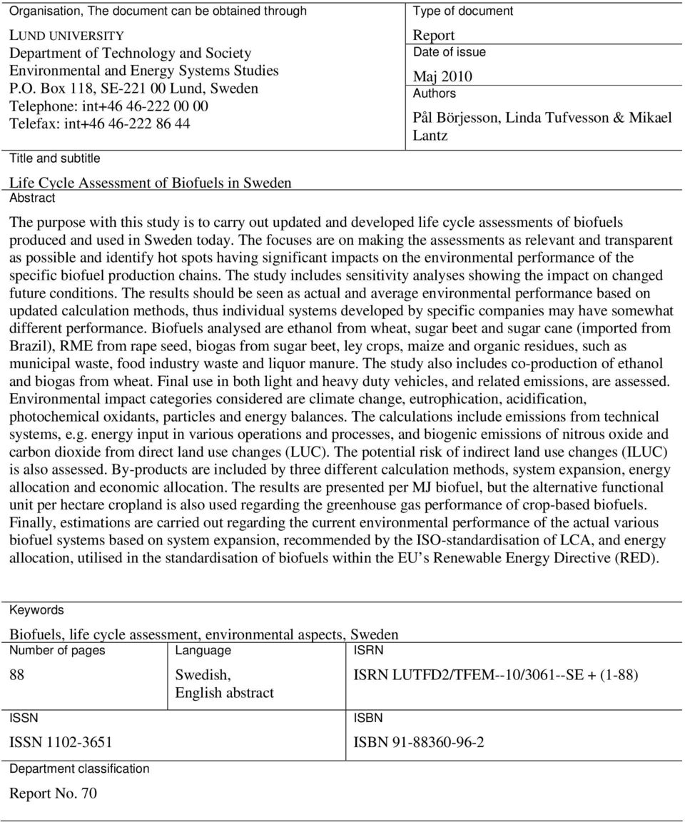 & Mikael Lantz The purpose with this study is to carry out updated and developed life cycle assessments of biofuels produced and used in Sweden today.