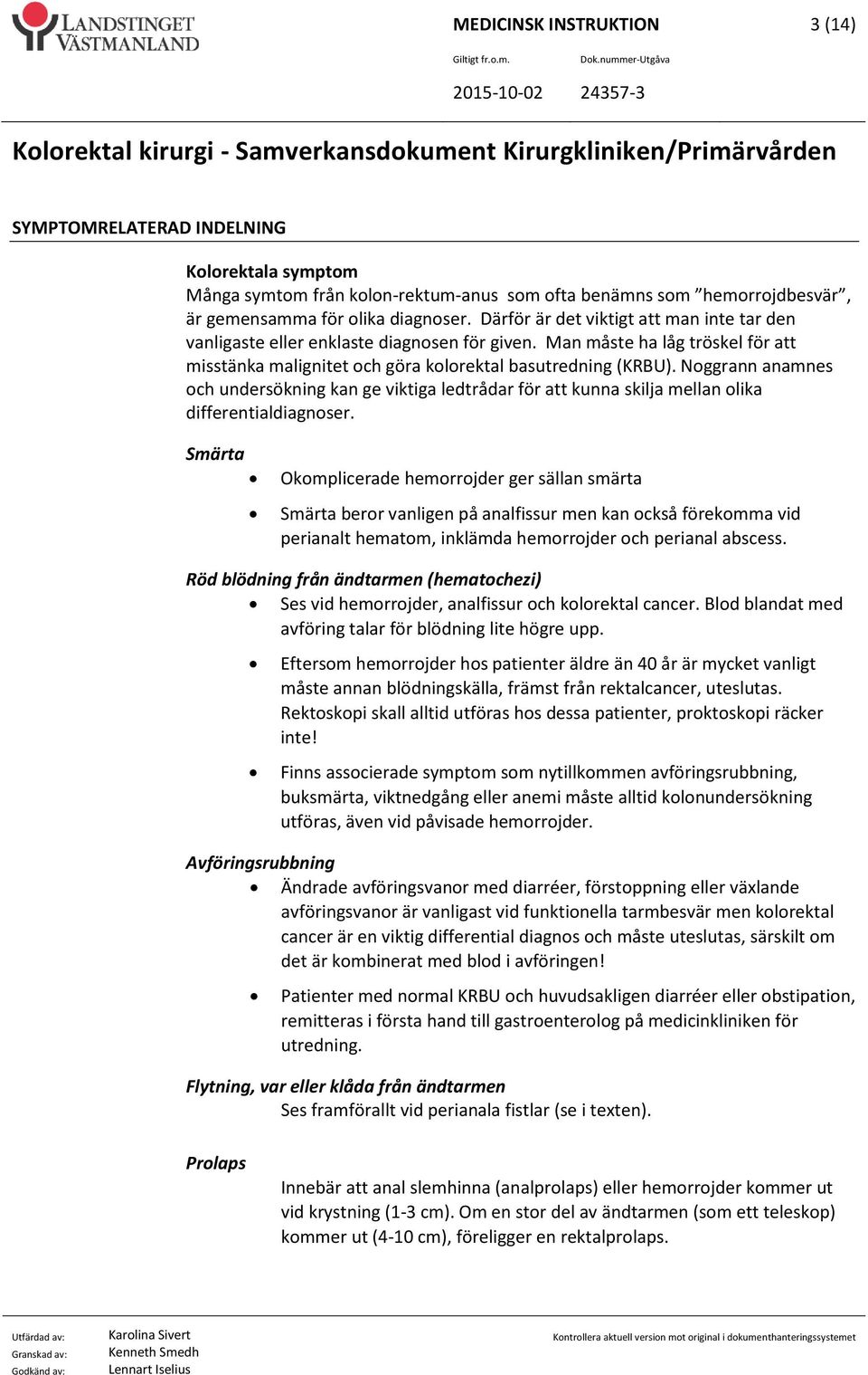 Noggrann anamnes och undersökning kan ge viktiga ledtrådar för att kunna skilja mellan olika differentialdiagnoser.