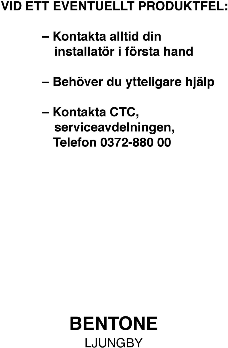 Behöver du ytteligare hjälp Kontakta CTC,