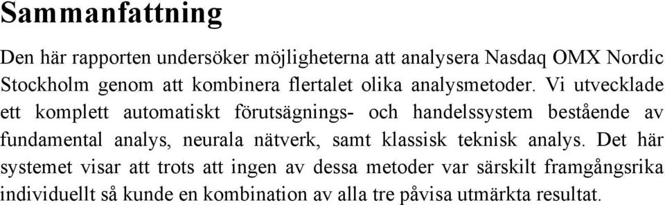 Vi utvecklade ett komplett automatiskt förutsägnings- och handelssystem bestående av fundamental analys, neurala