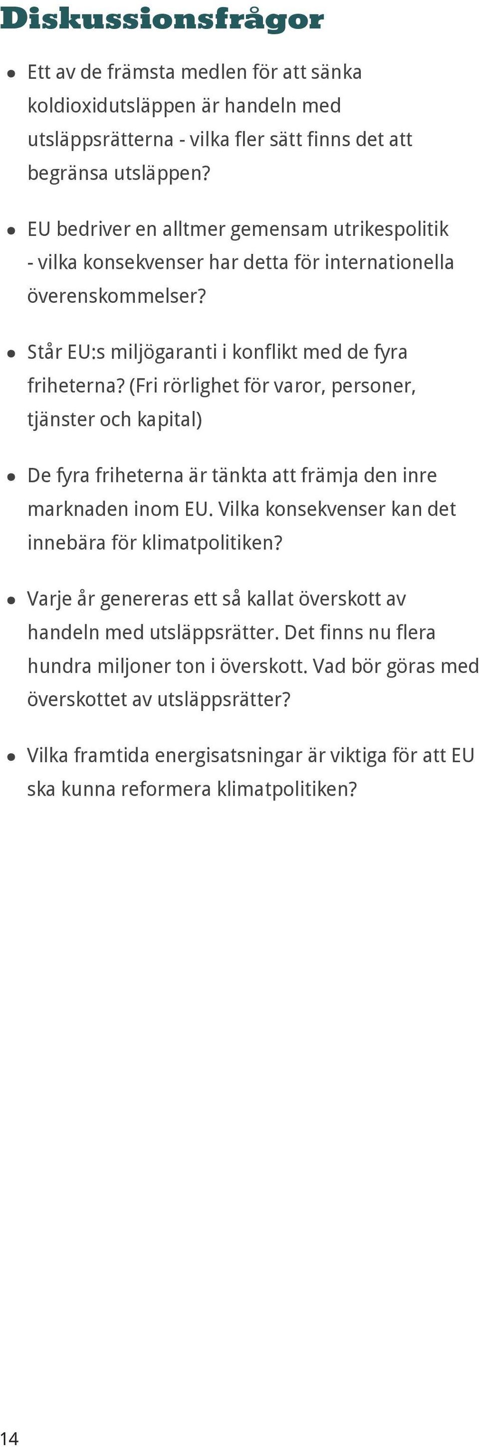 (Fri rörlighet för varor, personer, tjänster och kapital) De fyra friheterna är tänkta att främja den inre marknaden inom EU. Vilka konsekvenser kan det innebära för klimatpolitiken?