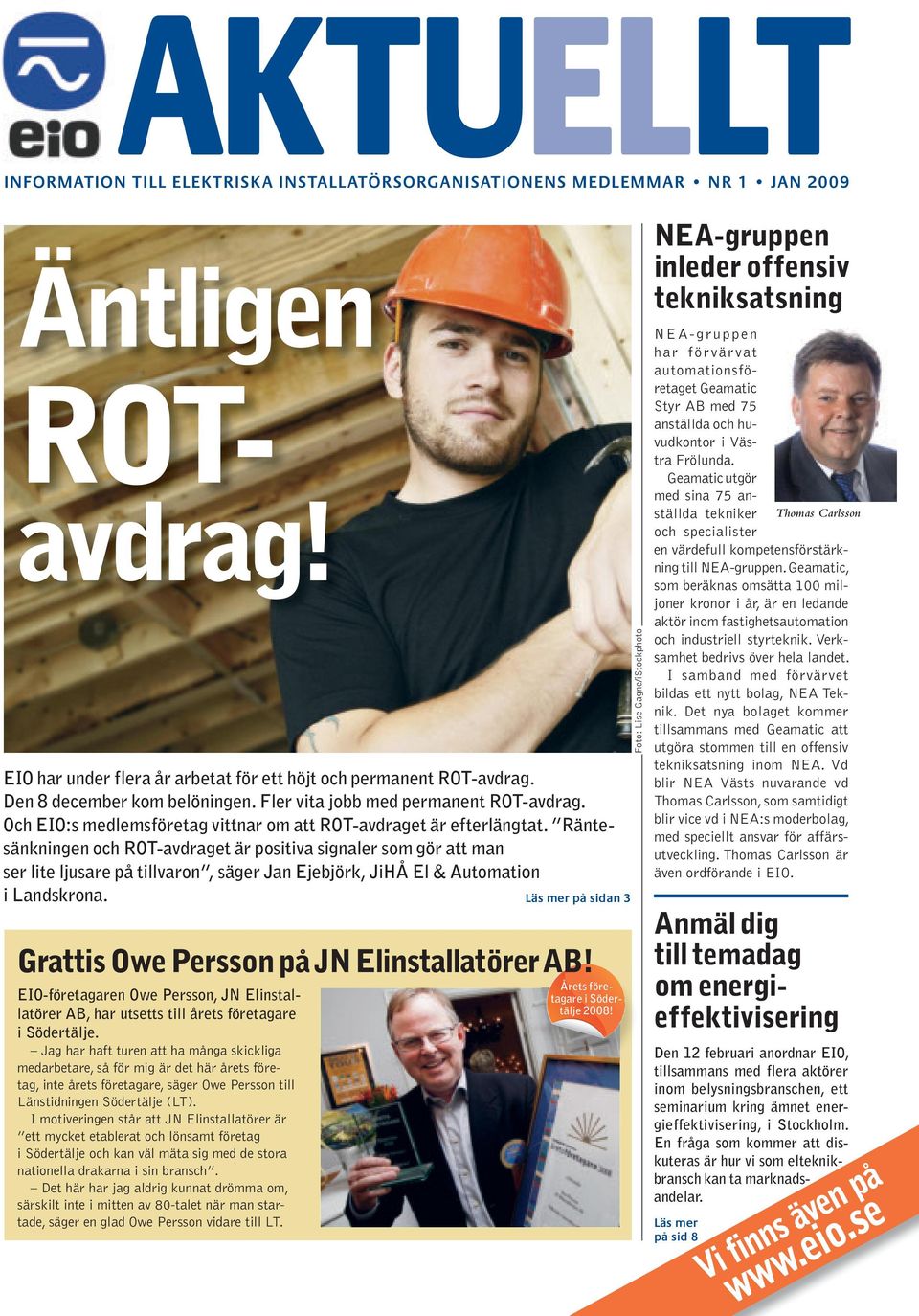 Räntesänkningen och ROT-avdraget är positiva signaler som gör att man ser lite ljusare på tillvaron, säger jan ejebjörk, jihå el & automation i landskrona.