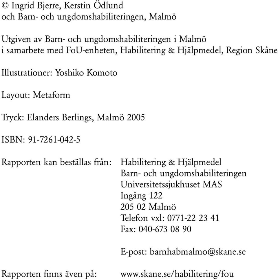 ISBN: 91-7261-042-5 Rapporten kan beställas från: Habilitering & Hjälpmedel Barn- och ungdomshabiliteringen Universitetssjukhuset MAS Ingång