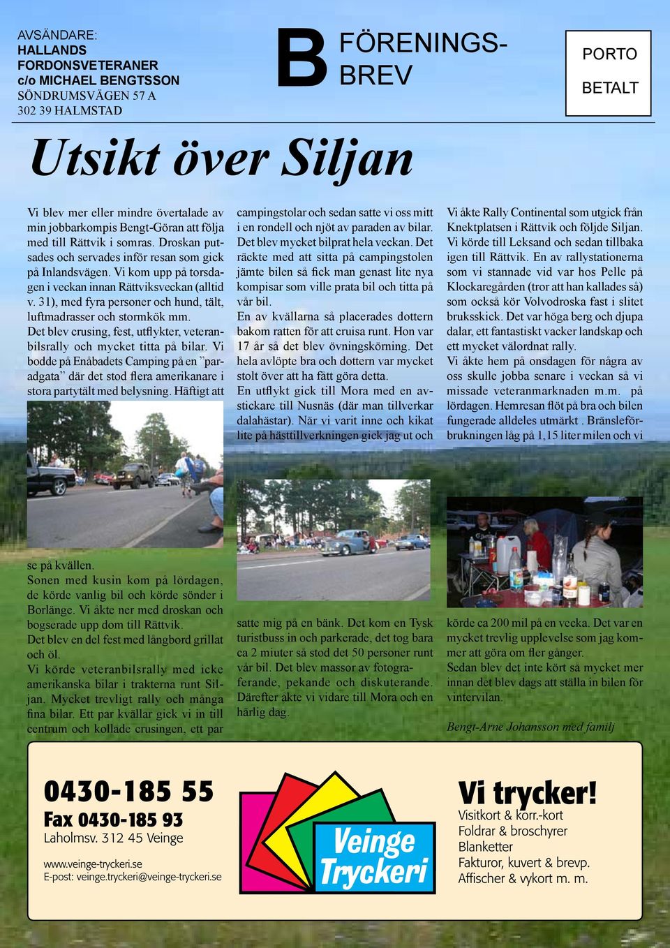 31), med fyra personer och hund, tält, luftmadrasser och stormkök mm. Det blev crusing, fest, utflykter, veteranbilsrally och mycket titta på bilar.