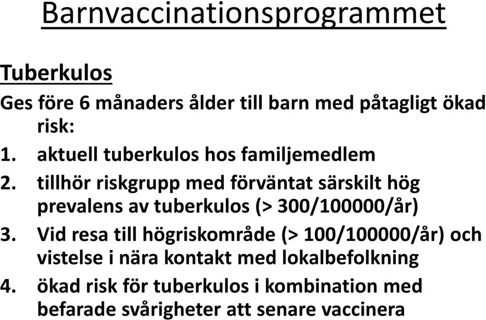 tillhör riskgrupp med förväntat särskilt hög prevalens av tuberkulos (> 300/100000/år) 3.