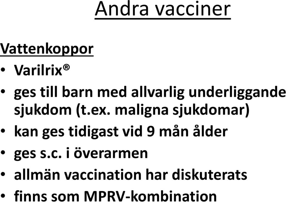 maligna sjukdomar) kan ges tidigast vid 9 mån ålder ges