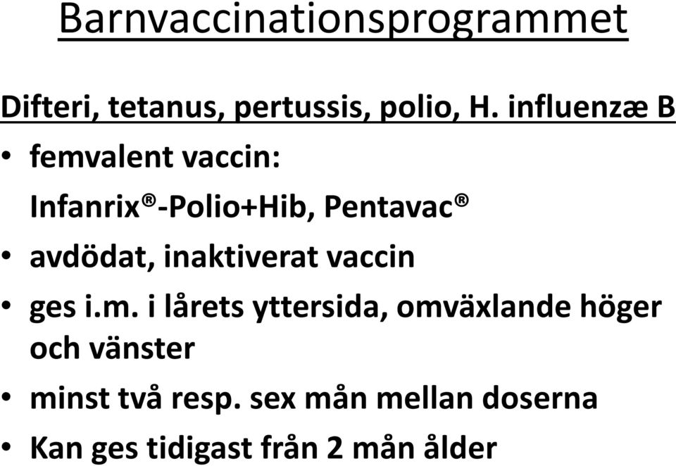 avdödat, inaktiverat vaccin ges i.m.