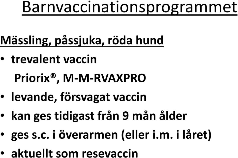 kan ges tidigast från 9 mån ålder ges s.c.