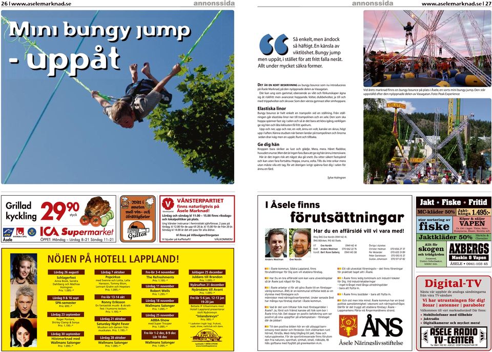 DET ÄR EN KORT BESKRIVNING av bungy bounce som nu introduceras på Åsele Marknad, på den nyöppnade delen av Vasagatan.