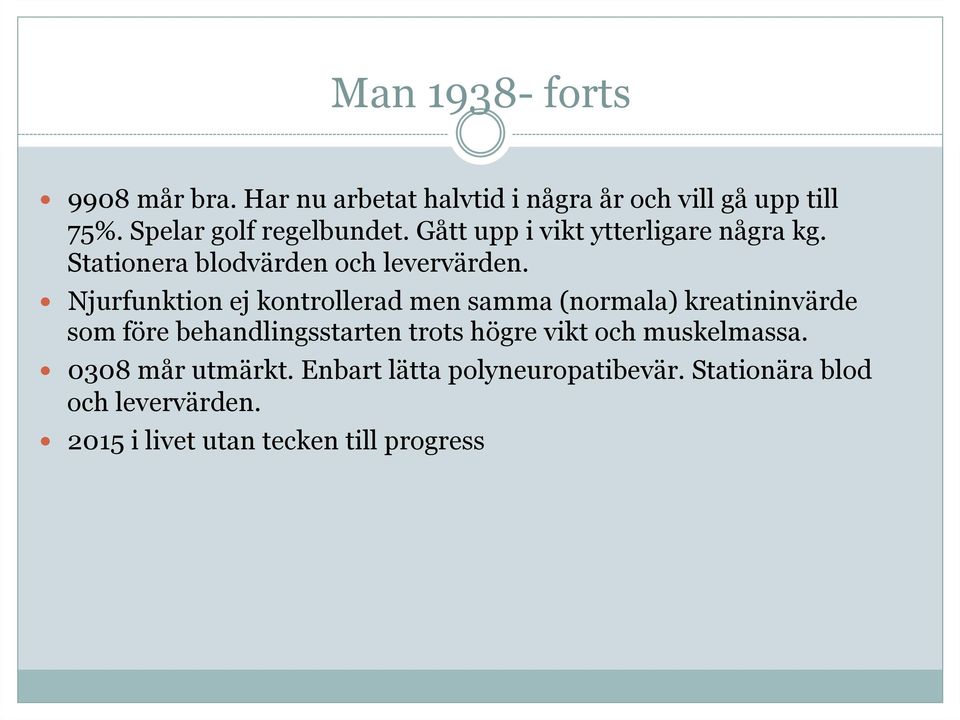 Njurfunktion ej kontrollerad men samma (normala) kreatininvärde som före behandlingsstarten trots högre vikt