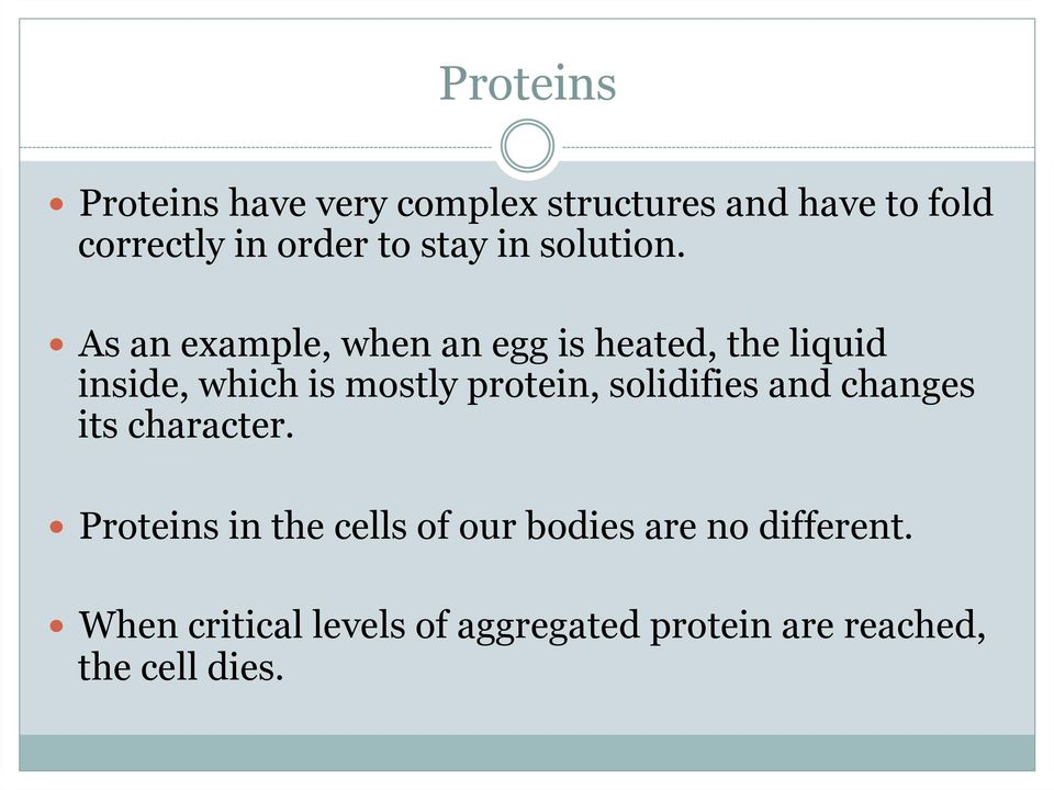 As an example, when an egg is heated, the liquid inside, which is mostly protein,