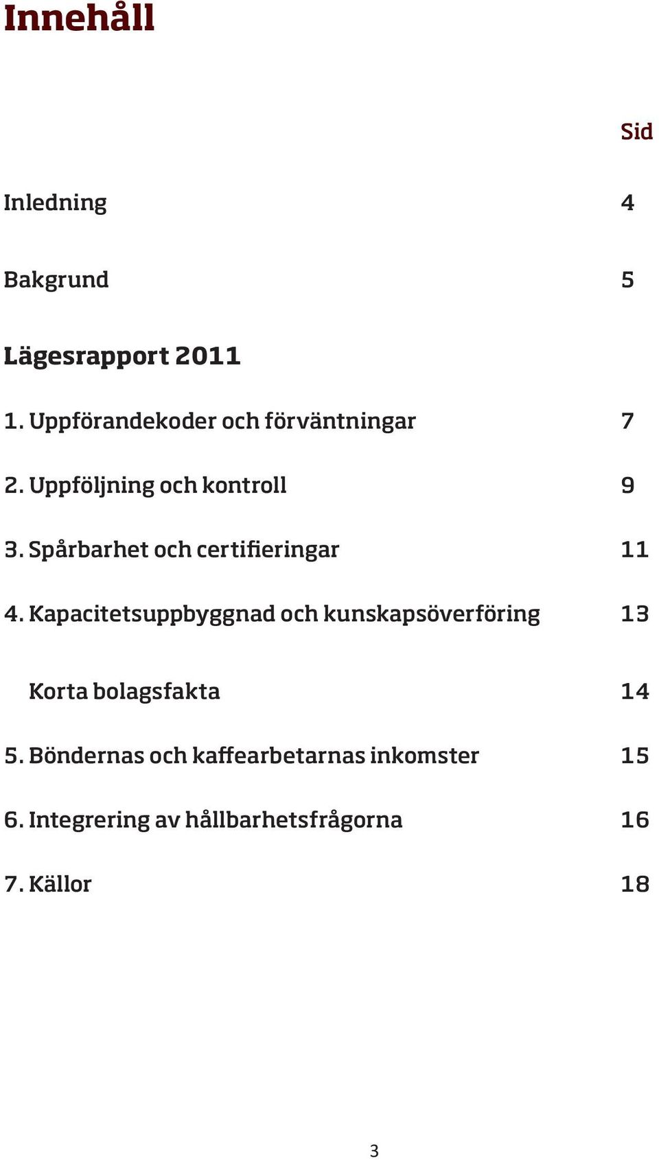 Spårbarhet och certifieringar 11 4.