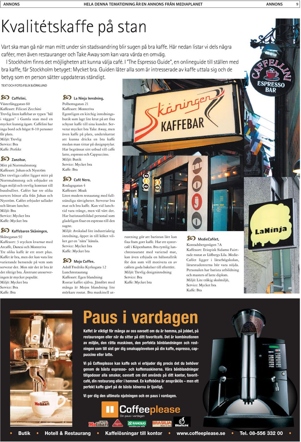 I The Espresso Guide, en onlineguide till ställen med bra kaffe, får Stockholm betyget: Mycket bra.