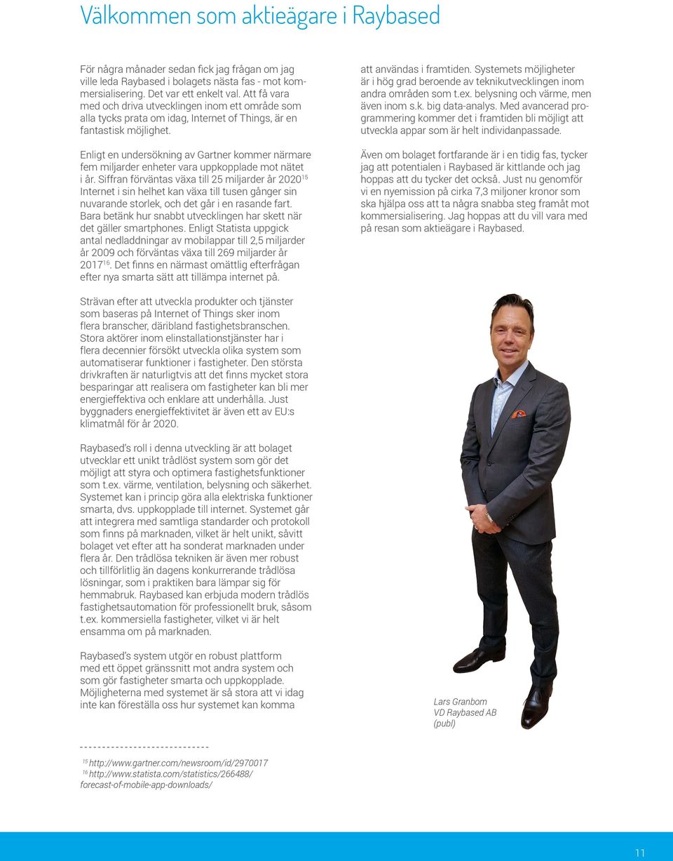 Enligt en undersökning av Gartner kommer närmare fem miljarder enheter vara uppkopplade mot nätet i år.