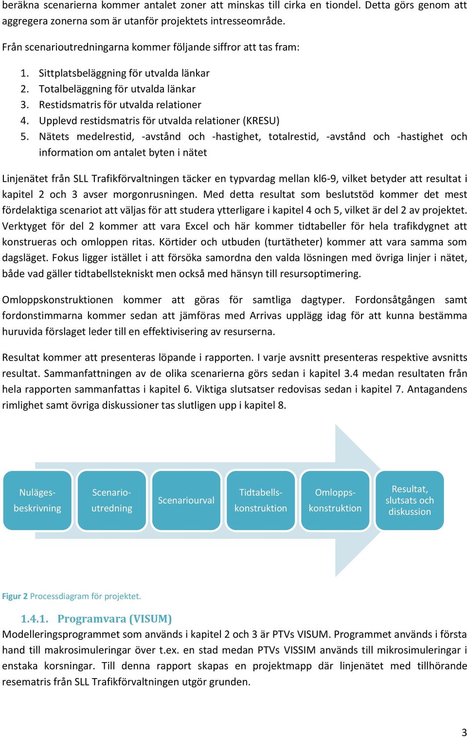 Upplevd restidsmatris för utvalda relationer (KRESU) 5.