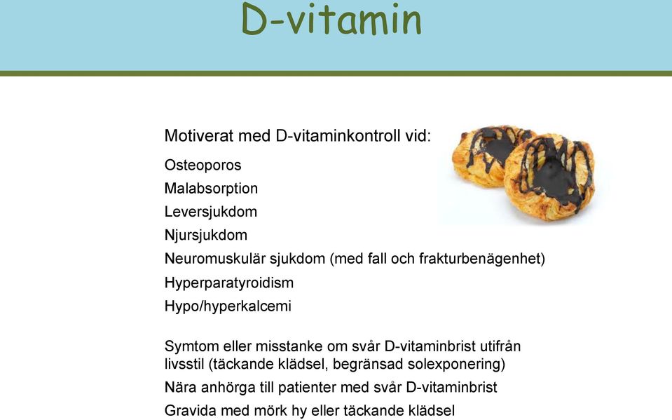 Symtom eller misstanke om svår D-vitaminbrist utifrån livsstil (täckande klädsel, begränsad