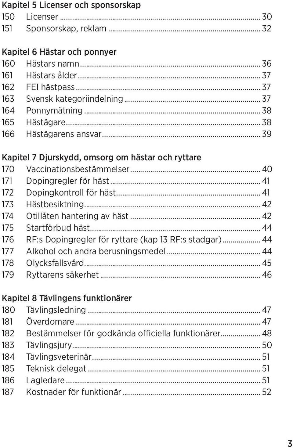 .. 40 171 Dopingregler för häst... 41 172 Dopingkontroll för häst... 41 173 Hästbesiktning... 42 174 Otillåten hantering av häst... 42 175 Startförbud häst.