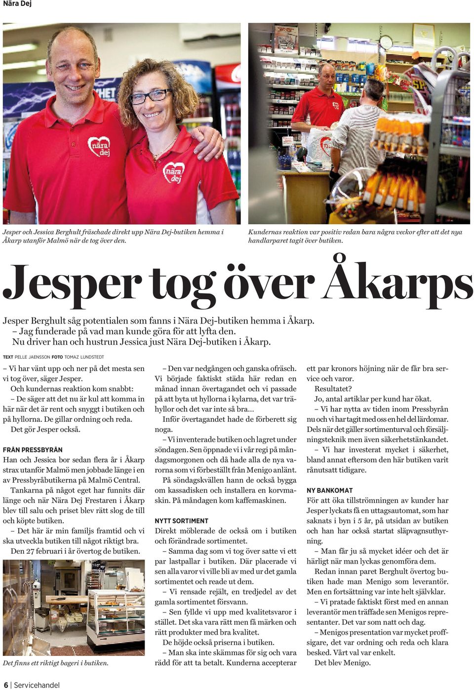 Jesper tog över Åkarps Jesper Berghult såg potentialen som fanns i Nära Dej-butiken hemma i Åkarp. Jag funderade på vad man kunde göra för att lyfta den.