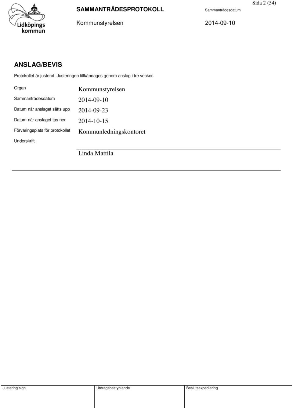 Organ Kommunstyrelsen 2014-09-10 Datum när anslaget sätts upp 2014-09-23