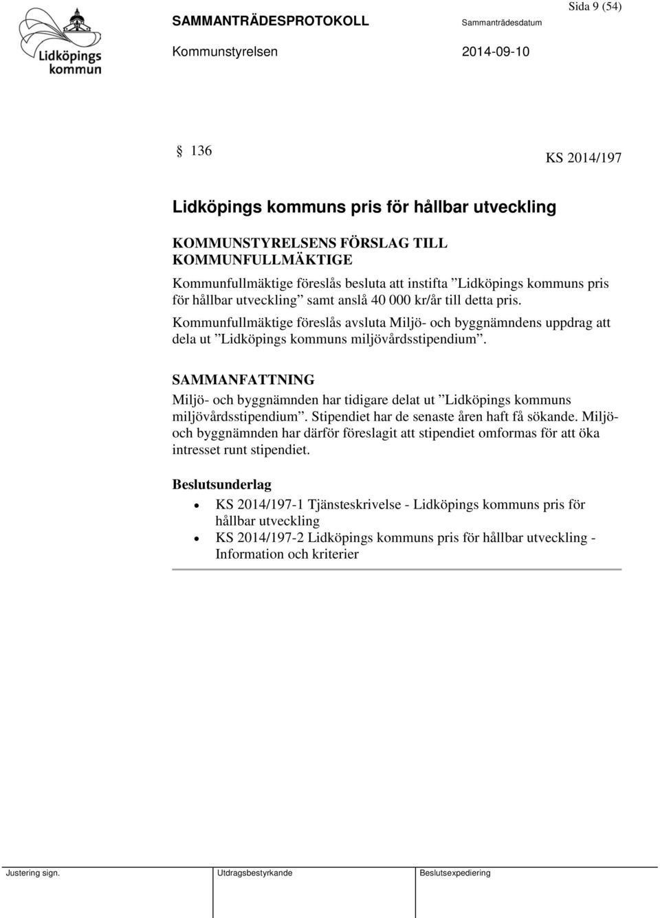 Miljö- och byggnämnden har tidigare delat ut Lidköpings kommuns miljövårdsstipendium. Stipendiet har de senaste åren haft få sökande.