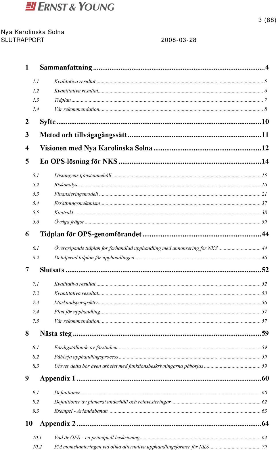 .. 39 6 Tidplan för OPS-genomförandet...44 6.1 Övergripande tidplan för förhandlad upphandling med annonsering för NKS... 44 6.2 Detaljerad tidplan för upphandlingen... 46 7 Slutsats...52 7.