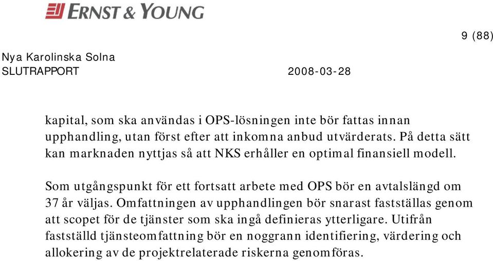 Som utgångspunkt för ett fortsatt arbete med OPS bör en avtalslängd om 37 år väljas.