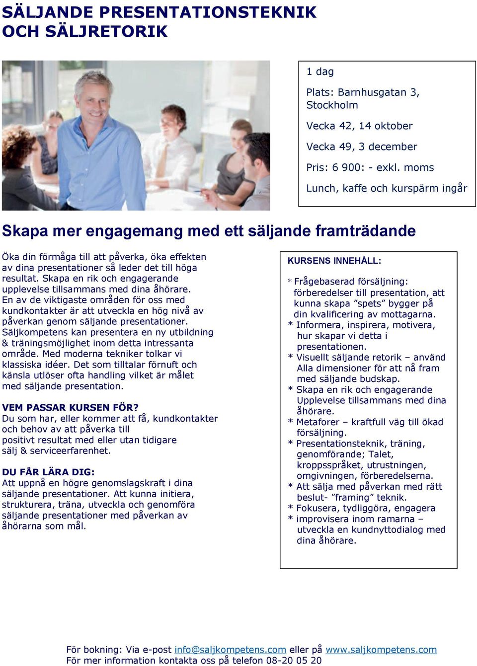 Skapa en rik och engagerande upplevelse tillsammans med dina åhörare. En av de viktigaste områden för oss med kundkontakter är att utveckla en hög nivå av påverkan genom säljande presentationer.