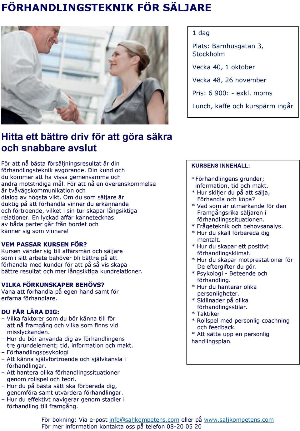 Din kund och du kommer att ha vissa gemensamma och andra motstridiga mål. För att nå en överenskommelse är tvåvägskommunikation och dialog av högsta vikt.