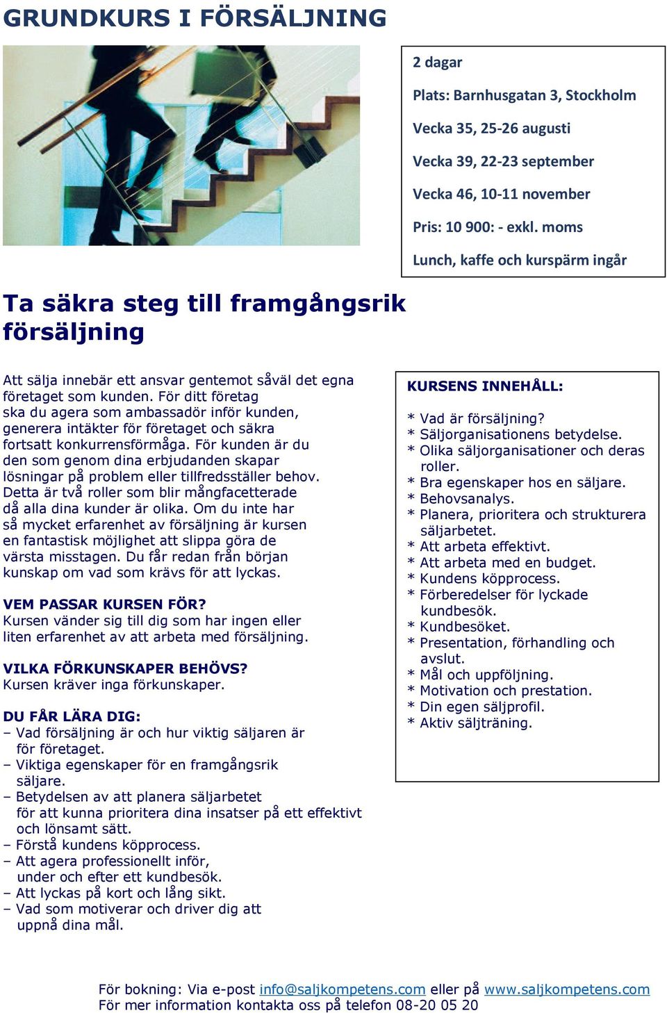 För ditt företag ska du agera som ambassadör inför kunden, generera intäkter för företaget och säkra fortsatt konkurrensförmåga.