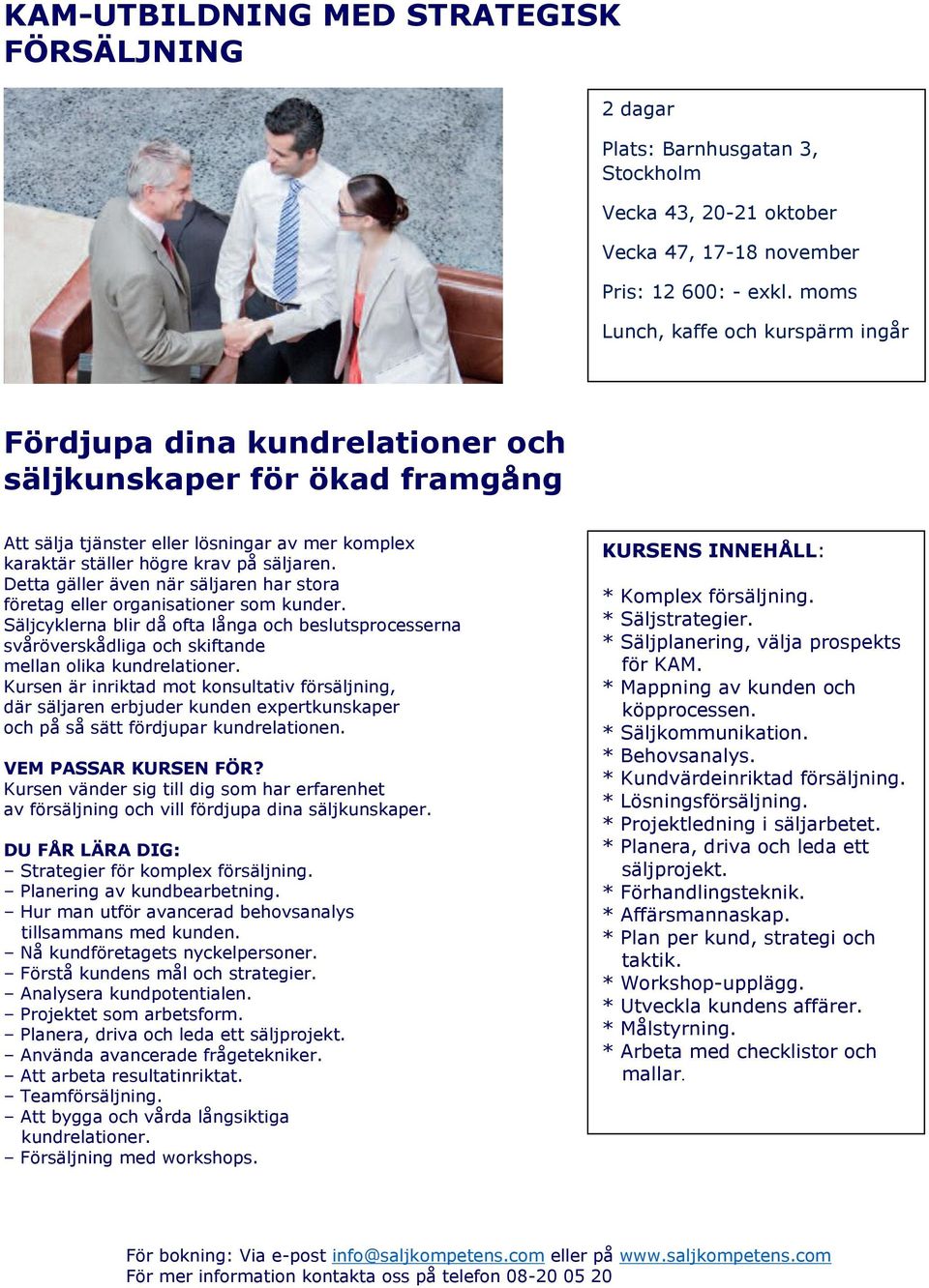 Detta gäller även när säljaren har stora företag eller organisationer som kunder. Säljcyklerna blir då ofta långa och beslutsprocesserna svåröverskådliga och skiftande mellan olika kundrelationer.