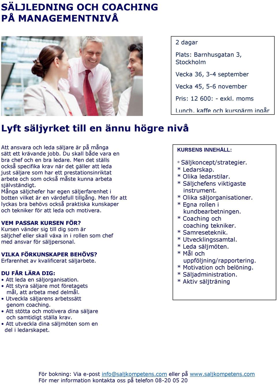 Men det ställs också specifika krav när det gäller att leda just säljare som har ett prestationsinriktat arbete och som också måste kunna arbeta självständigt.