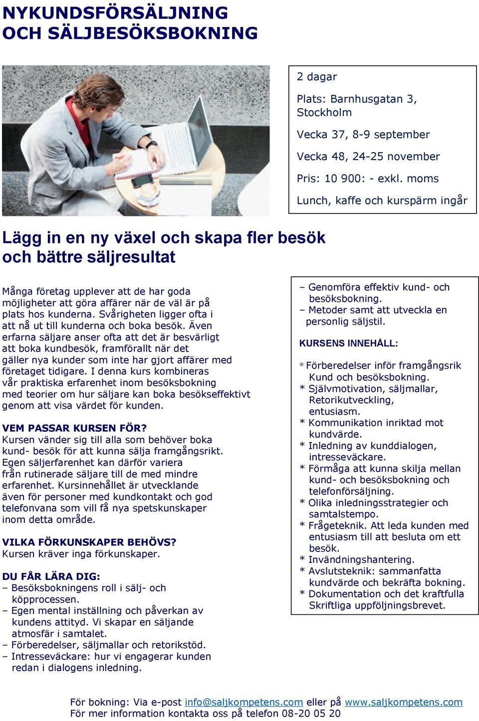 Svårigheten ligger ofta i att nå ut till kunderna och boka besök.