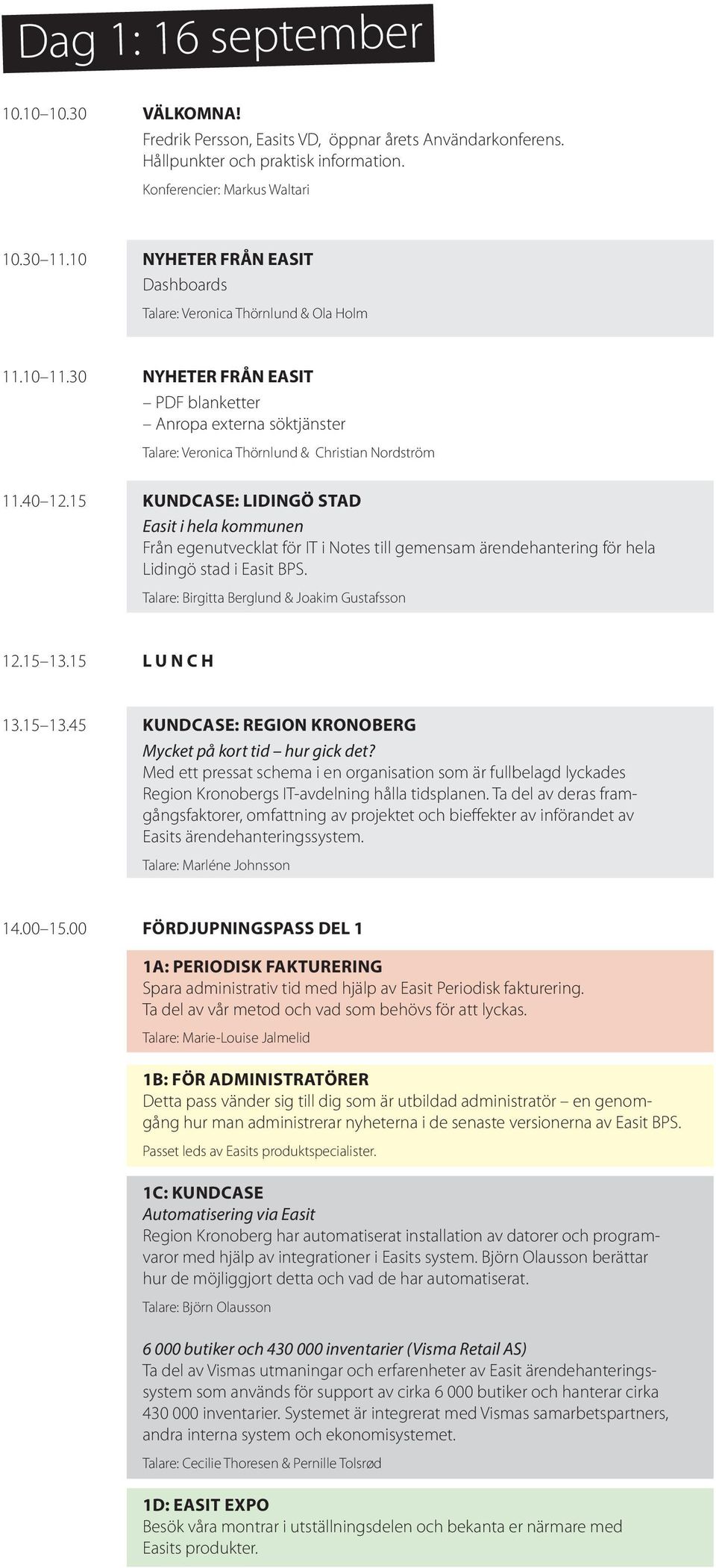 40 12.15 KUNDCASE: LIDINGÖ STAD Easit i hela kommunen Från egenutvecklat för IT i Notes till gemensam ärendehantering för hela Lidingö stad i Easit BPS.
