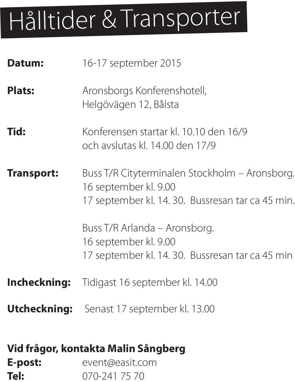 Bussresan tar ca 45 min. Buss T/R Arlanda Aronsborg. 16 september kl. 9.00 17 september kl. 14. 30.