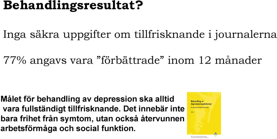 förbättrade inom 12 månader Målet för behandling av depression ska alltid