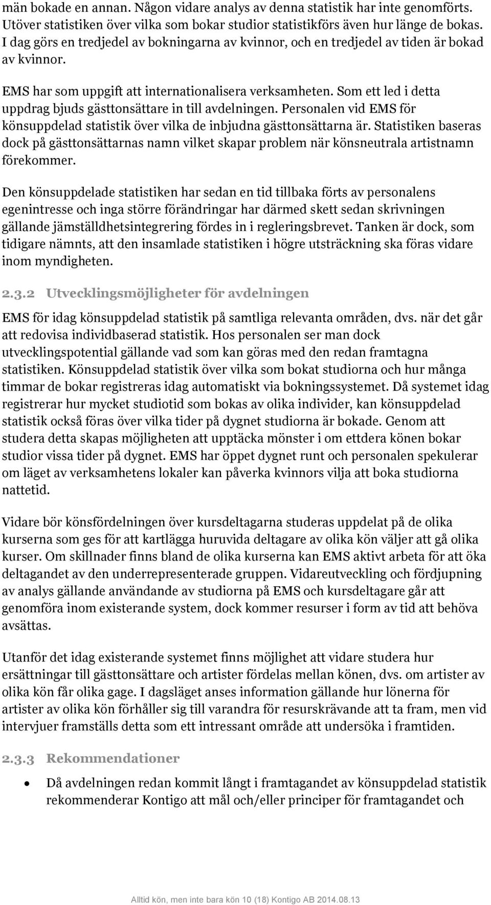 Som ett led i detta uppdrag bjuds gästtonsättare in till avdelningen. Personalen vid EMS för könsuppdelad statistik över vilka de inbjudna gästtonsättarna är.