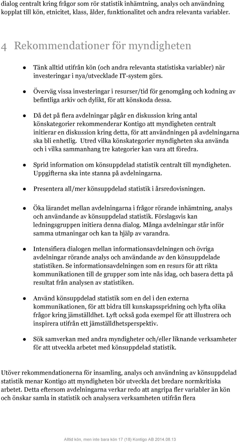 Överväg vissa investeringar i resurser/tid för genomgång och kodning av befintliga arkiv och dylikt, för att könskoda dessa.